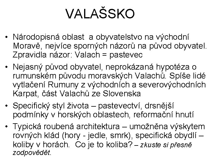 VALAŠSKO • Národopisná oblast a obyvatelstvo na východní Moravě, nejvíce sporných názorů na původ
