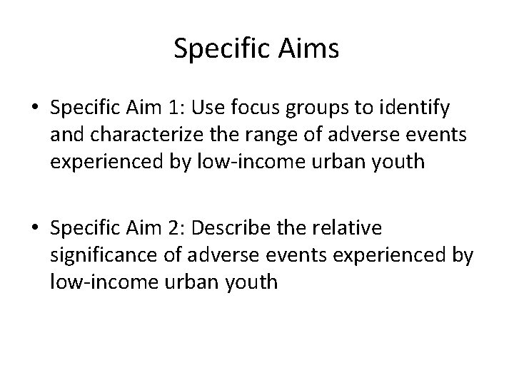 Specific Aims • Specific Aim 1: Use focus groups to identify and characterize the