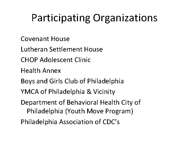 Participating Organizations Covenant House Lutheran Settlement House CHOP Adolescent Clinic Health Annex Boys and