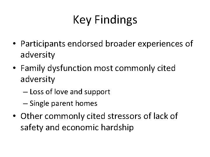 Key Findings • Participants endorsed broader experiences of adversity • Family dysfunction most commonly
