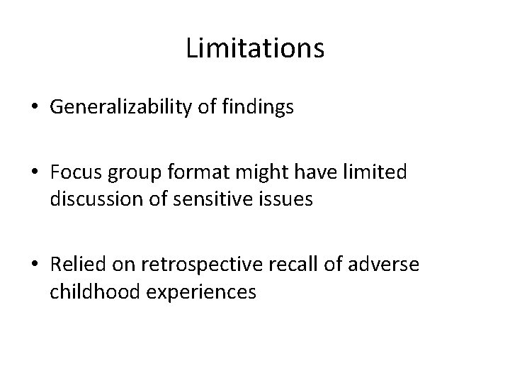 Limitations • Generalizability of findings • Focus group format might have limited discussion of