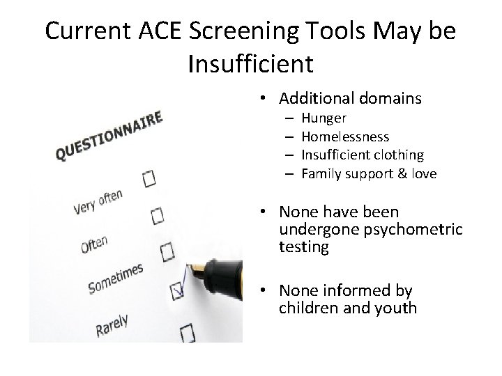 Current ACE Screening Tools May be Insufficient • Additional domains – – Hunger Homelessness
