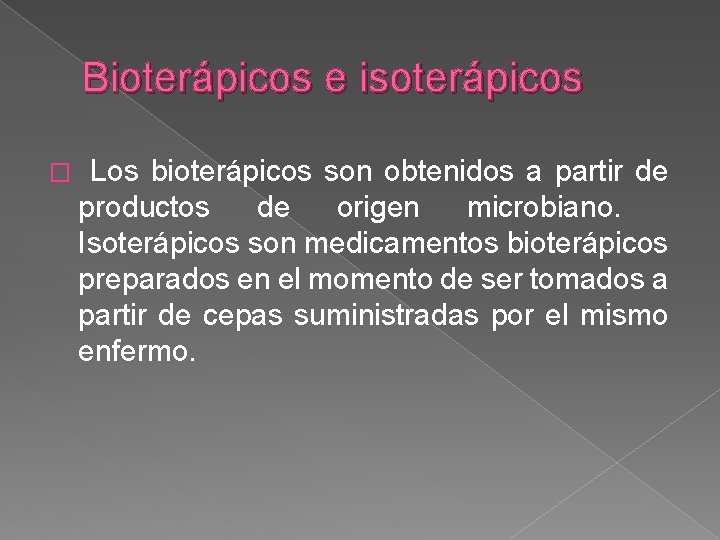 Bioterápicos e isoterápicos � Los bioterápicos son obtenidos a partir de productos de origen