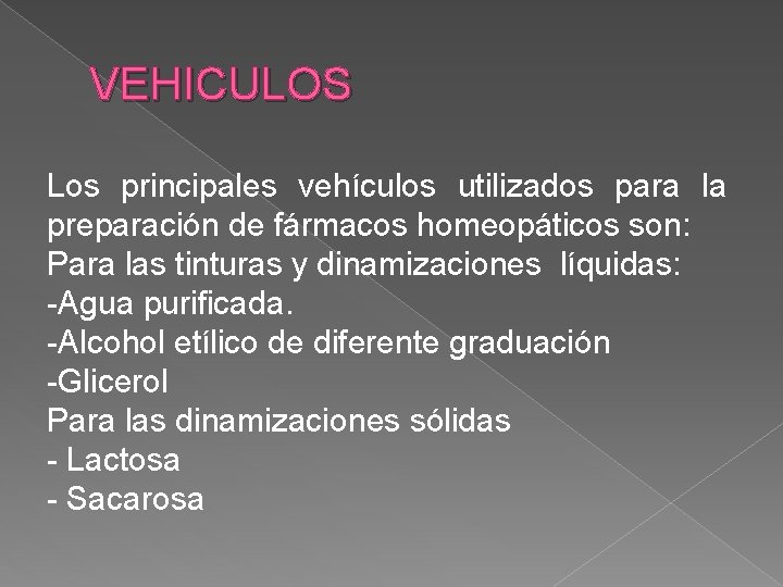 VEHICULOS Los principales vehículos utilizados para la preparación de fármacos homeopáticos son: Para las