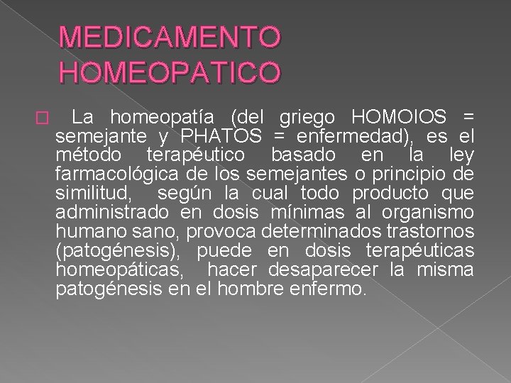 MEDICAMENTO HOMEOPATICO � La homeopatía (del griego HOMOIOS = semejante y PHATOS = enfermedad),