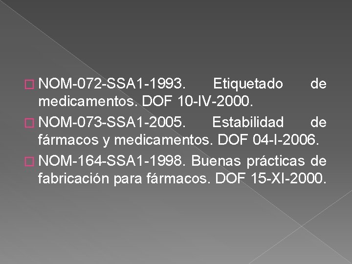 � NOM-072 -SSA 1 -1993. Etiquetado de medicamentos. DOF 10 -IV-2000. � NOM-073 -SSA