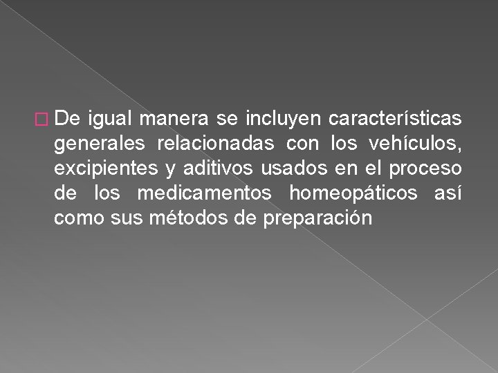 � De igual manera se incluyen características generales relacionadas con los vehículos, excipientes y
