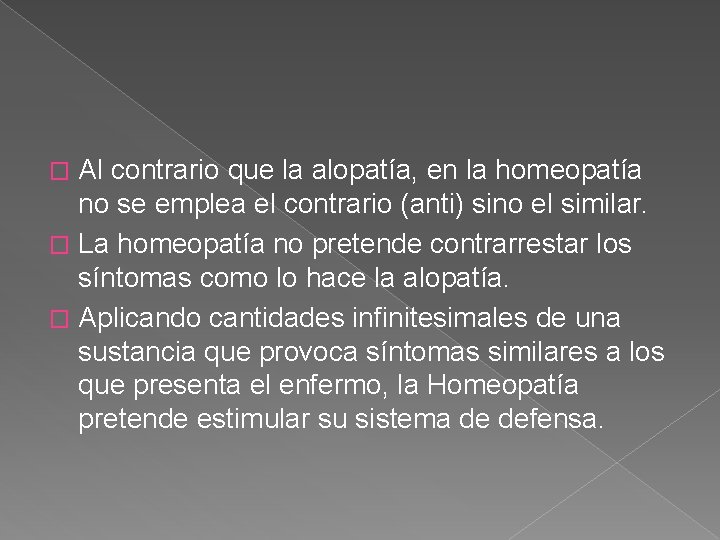 Al contrario que la alopatía, en la homeopatía no se emplea el contrario (anti)