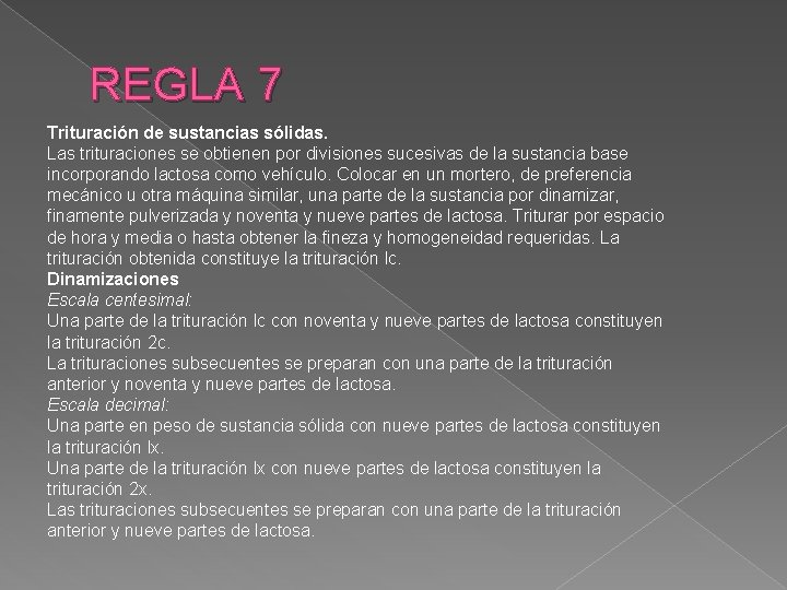 REGLA 7 Trituración de sustancias sólidas. Las trituraciones se obtienen por divisiones sucesivas de