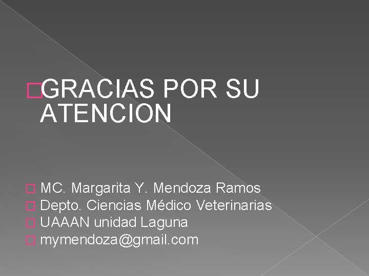 �GRACIAS POR SU ATENCION � � MC. Margarita Y. Mendoza Ramos Depto. Ciencias Médico