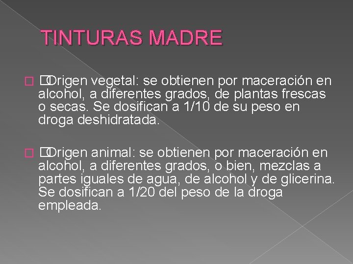 TINTURAS MADRE � �Origen vegetal: se obtienen por maceración en alcohol, a diferentes grados,