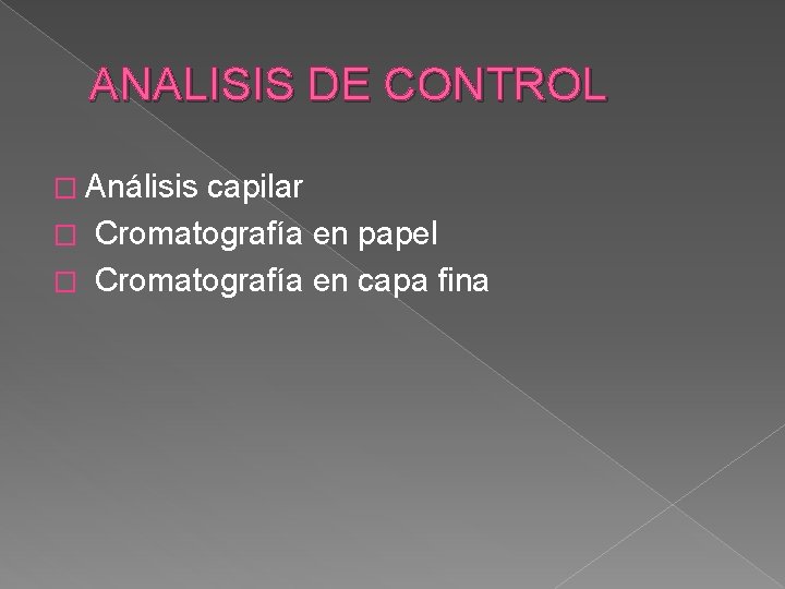 ANALISIS DE CONTROL � Análisis capilar � Cromatografía en papel � Cromatografía en capa