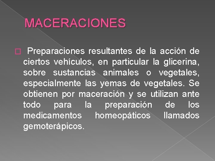 MACERACIONES � Preparaciones resultantes de la acción de ciertos vehículos, en particular la glicerina,