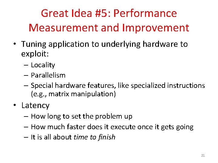 Great Idea #5: Performance Measurement and Improvement • Tuning application to underlying hardware to