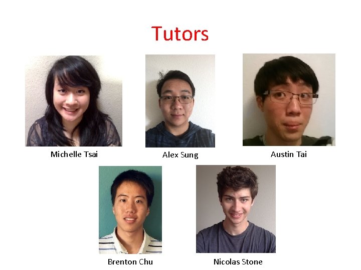 Tutors Michelle Tsai Austin Tai Alex Sung Brenton Chu Nicolas Stone 