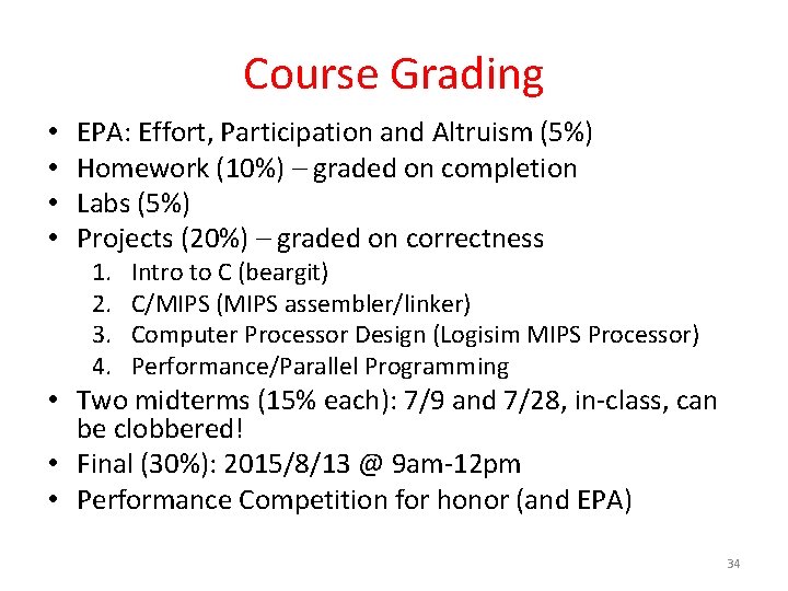 Course Grading • • EPA: Effort, Participation and Altruism (5%) Homework (10%) – graded