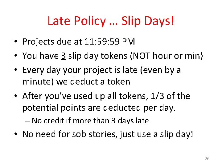 Late Policy … Slip Days! • Projects due at 11: 59 PM • You