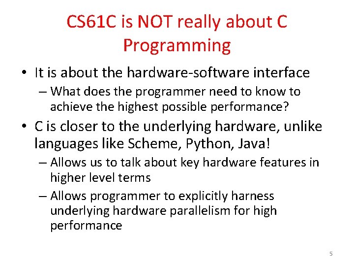 CS 61 C is NOT really about C Programming • It is about the