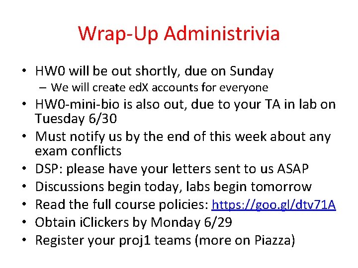 Wrap-Up Administrivia • HW 0 will be out shortly, due on Sunday – We