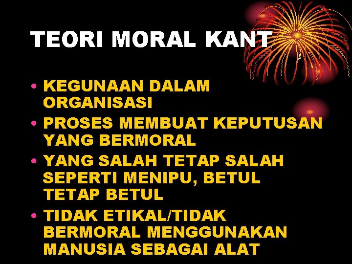 TEORI MORAL KANT • KEGUNAAN DALAM ORGANISASI • PROSES MEMBUAT KEPUTUSAN YANG BERMORAL •