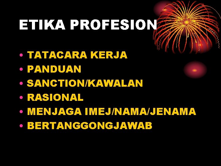 ETIKA PROFESION • • • TATACARA KERJA PANDUAN SANCTION/KAWALAN RASIONAL MENJAGA IMEJ/NAMA/JENAMA BERTANGGONGJAWAB 