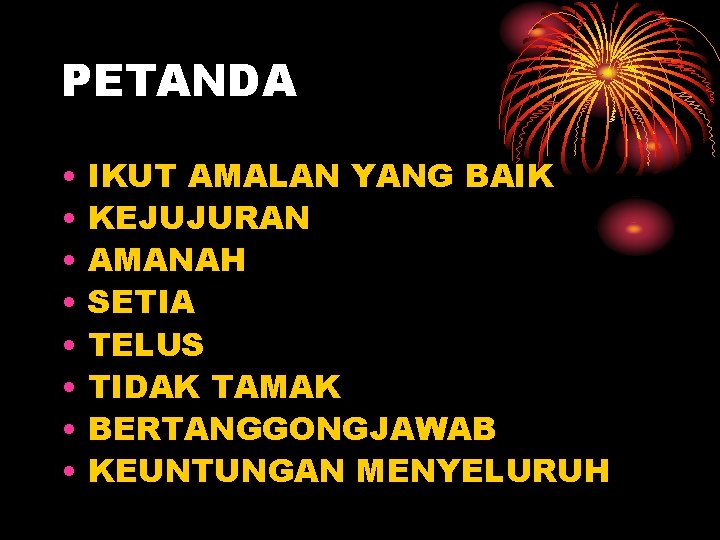 PETANDA • • IKUT AMALAN YANG BAIK KEJUJURAN AMANAH SETIA TELUS TIDAK TAMAK BERTANGGONGJAWAB