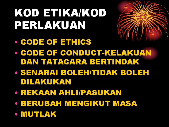 KOD ETIKA/KOD PERLAKUAN • CODE OF ETHICS • CODE OF CONDUCT-KELAKUAN DAN TATACARA BERTINDAK