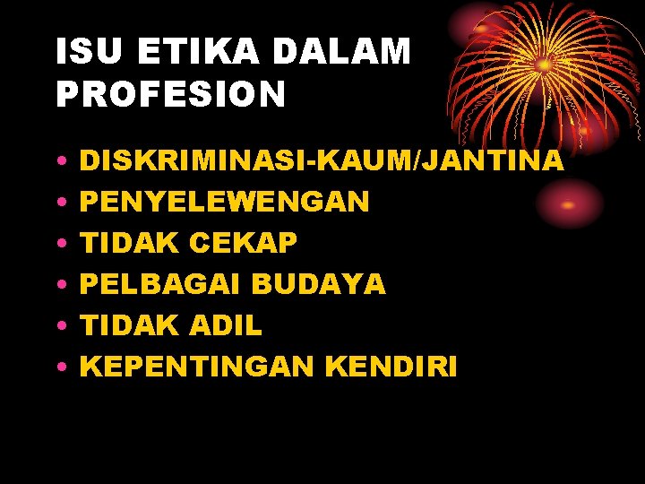 ISU ETIKA DALAM PROFESION • • • DISKRIMINASI-KAUM/JANTINA PENYELEWENGAN TIDAK CEKAP PELBAGAI BUDAYA TIDAK