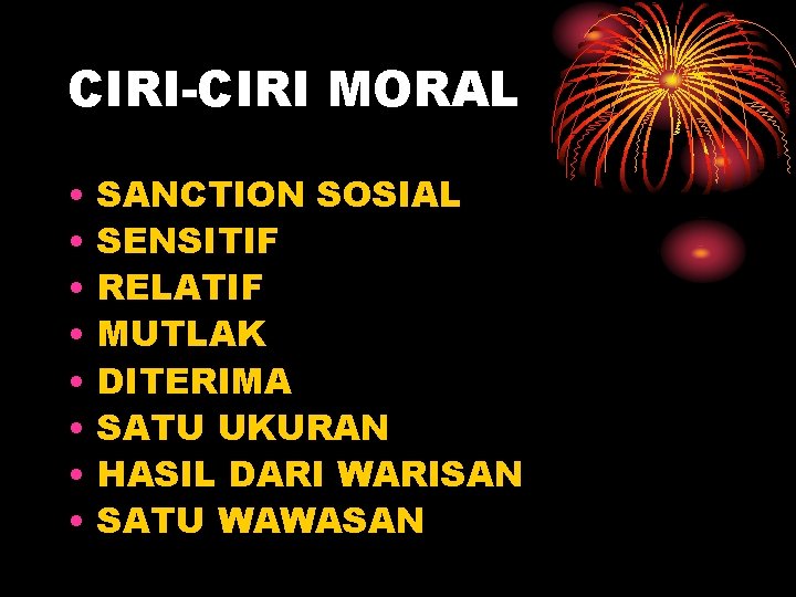 CIRI-CIRI MORAL • • SANCTION SOSIAL SENSITIF RELATIF MUTLAK DITERIMA SATU UKURAN HASIL DARI