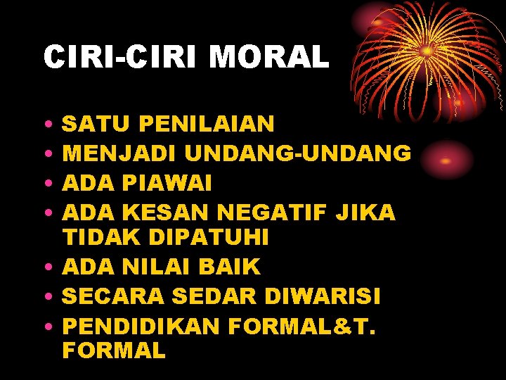 CIRI-CIRI MORAL • • SATU PENILAIAN MENJADI UNDANG-UNDANG ADA PIAWAI ADA KESAN NEGATIF JIKA