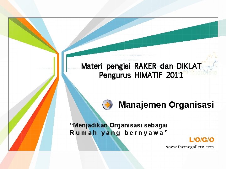 Materi pengisi RAKER dan DIKLAT Pengurus HIMATIF 2011 Manajemen Organisasi “Menjadikan Organisasi sebagai Rumah Materi pengisi RAKER dan DIKLAT Pengurus HIMATIF 2011 Manajemen Organisasi “Menjadikan Organisasi sebagai Rumah