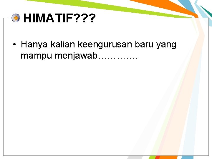 HIMATIF? ? ? • Hanya kalian keengurusan baru yang mampu menjawab…………. HIMATIF? ? ? • Hanya kalian keengurusan baru yang mampu menjawab………….