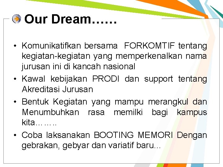 Our Dream…… • Komunikatifkan bersama FORKOMTIF tentang kegiatan-kegiatan yang memperkenalkan nama jurusan ini di Our Dream…… • Komunikatifkan bersama FORKOMTIF tentang kegiatan-kegiatan yang memperkenalkan nama jurusan ini di