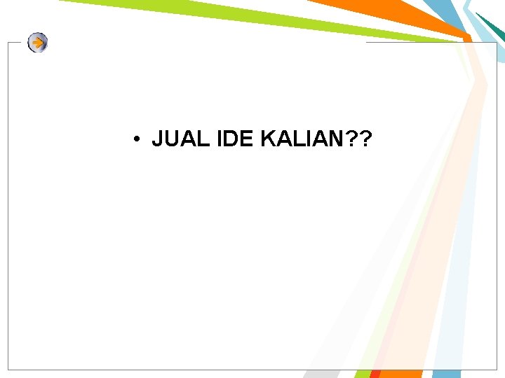 • JUAL IDE KALIAN? ? • JUAL IDE KALIAN? ?