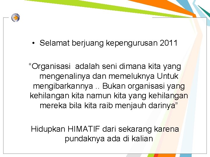 • Selamat berjuang kepengurusan 2011 “Organisasi adalah seni dimana kita yang mengenalinya dan • Selamat berjuang kepengurusan 2011 “Organisasi adalah seni dimana kita yang mengenalinya dan