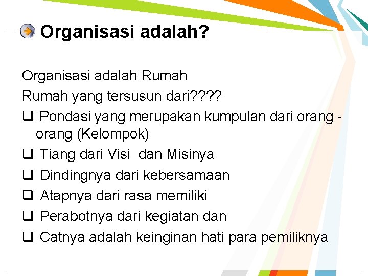 Organisasi adalah? Organisasi adalah Rumah yang tersusun dari? ? q Pondasi yang merupakan kumpulan Organisasi adalah? Organisasi adalah Rumah yang tersusun dari? ? q Pondasi yang merupakan kumpulan