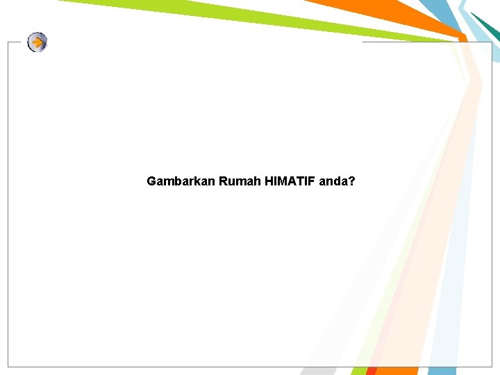 Gambarkan Rumah HIMATIF anda? Gambarkan Rumah HIMATIF anda?