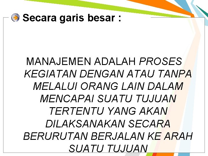 Secara garis besar : MANAJEMEN ADALAH PROSES KEGIATAN DENGAN ATAU TANPA MELALUI ORANG LAIN Secara garis besar : MANAJEMEN ADALAH PROSES KEGIATAN DENGAN ATAU TANPA MELALUI ORANG LAIN