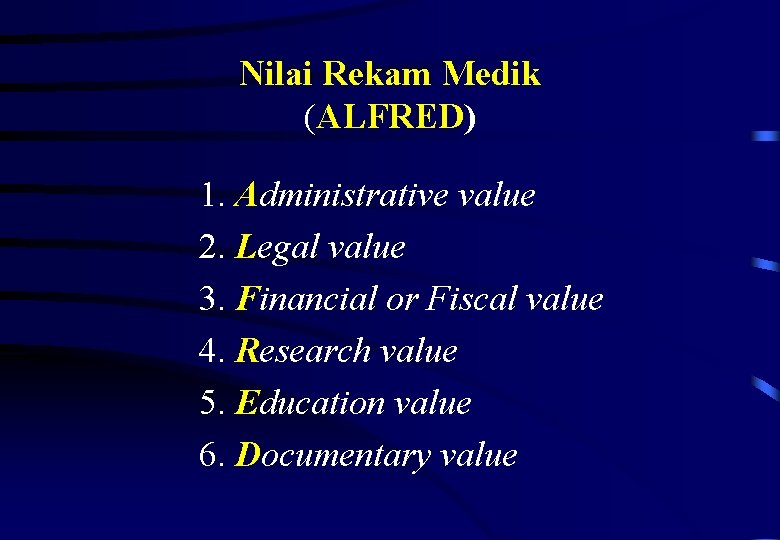 Nilai Rekam Medik (ALFRED) 1. Administrative value 2. Legal value 3. Financial or Fiscal