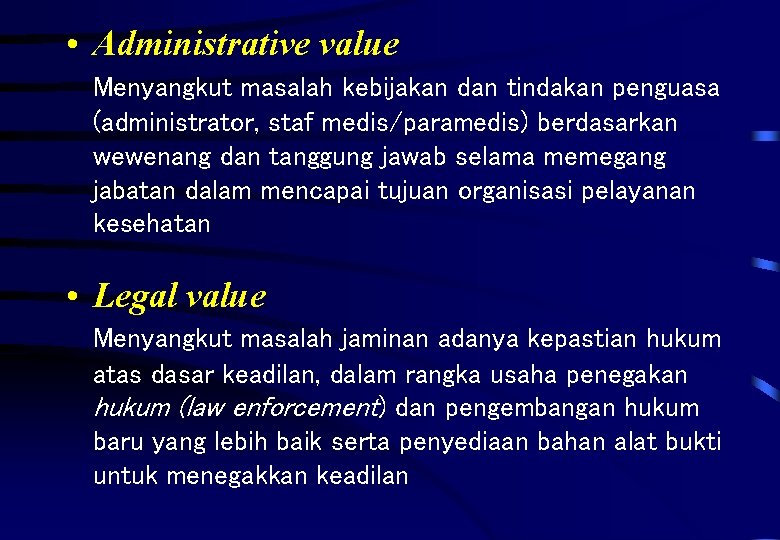  • Administrative value Menyangkut masalah kebijakan dan tindakan penguasa (administrator, staf medis/paramedis) berdasarkan