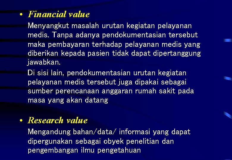  • Financial value Menyangkut masalah urutan kegiatan pelayanan medis. Tanpa adanya pendokumentasian tersebut