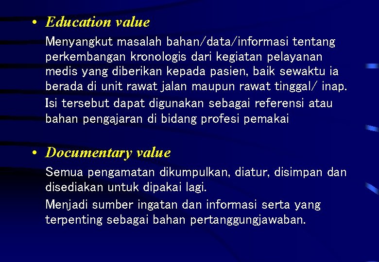  • Education value Menyangkut masalah bahan/data/informasi tentang perkembangan kronologis dari kegiatan pelayanan medis