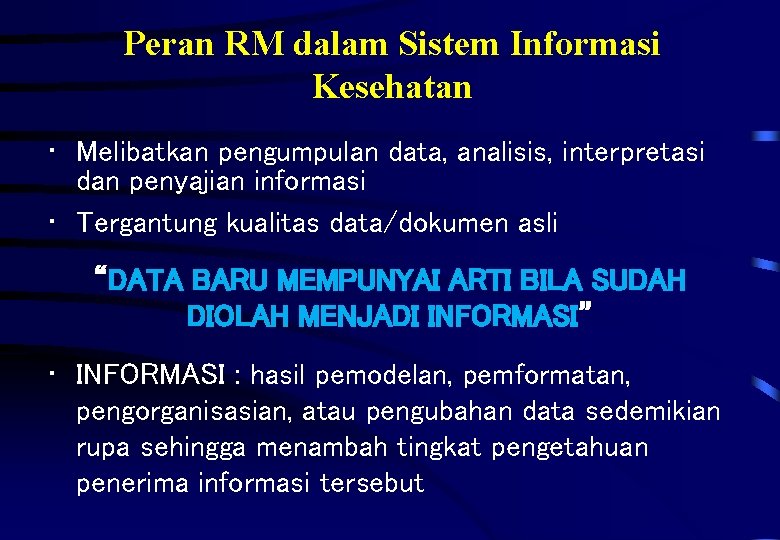 Peran RM dalam Sistem Informasi Kesehatan • Melibatkan pengumpulan data, analisis, interpretasi dan penyajian