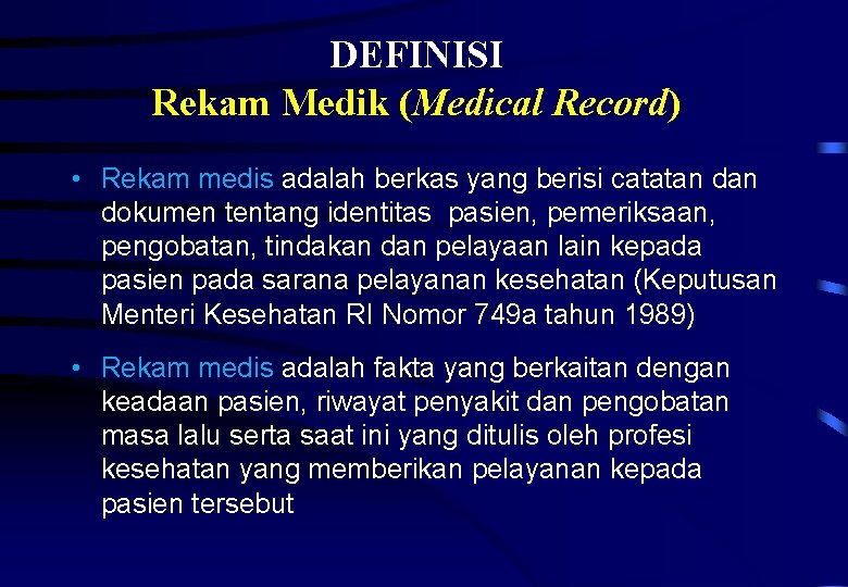 DEFINISI Rekam Medik (Medical Record) • Rekam medis adalah berkas yang berisi catatan dokumen