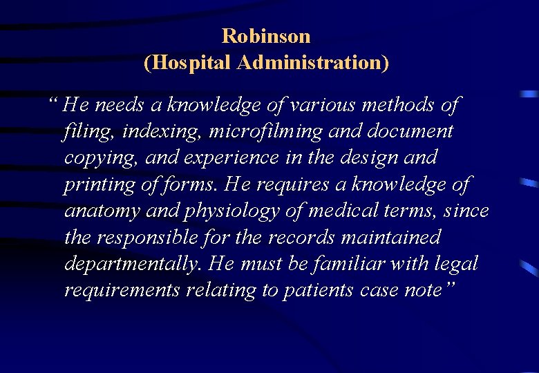Robinson (Hospital Administration) “ He needs a knowledge of various methods of filing, indexing,
