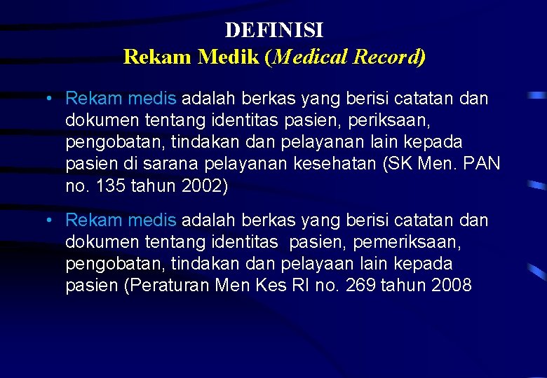 DEFINISI Rekam Medik (Medical Record) • Rekam medis adalah berkas yang berisi catatan dokumen