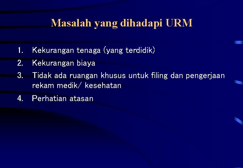 Masalah yang dihadapi URM 1. Kekurangan tenaga (yang terdidik) 2. Kekurangan biaya 3. Tidak