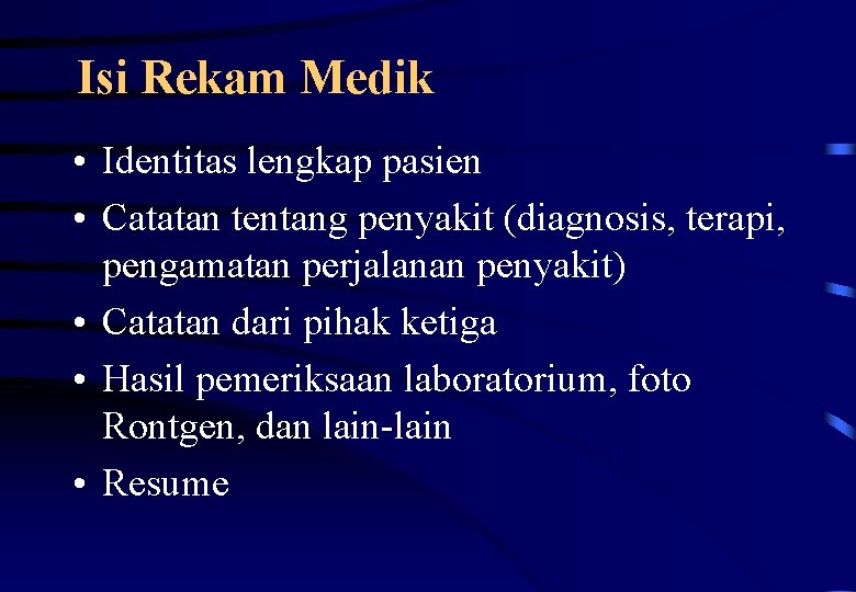 Isi Rekam Medik • Identitas lengkap pasien • Catatan tentang penyakit (diagnosis, terapi, pengamatan