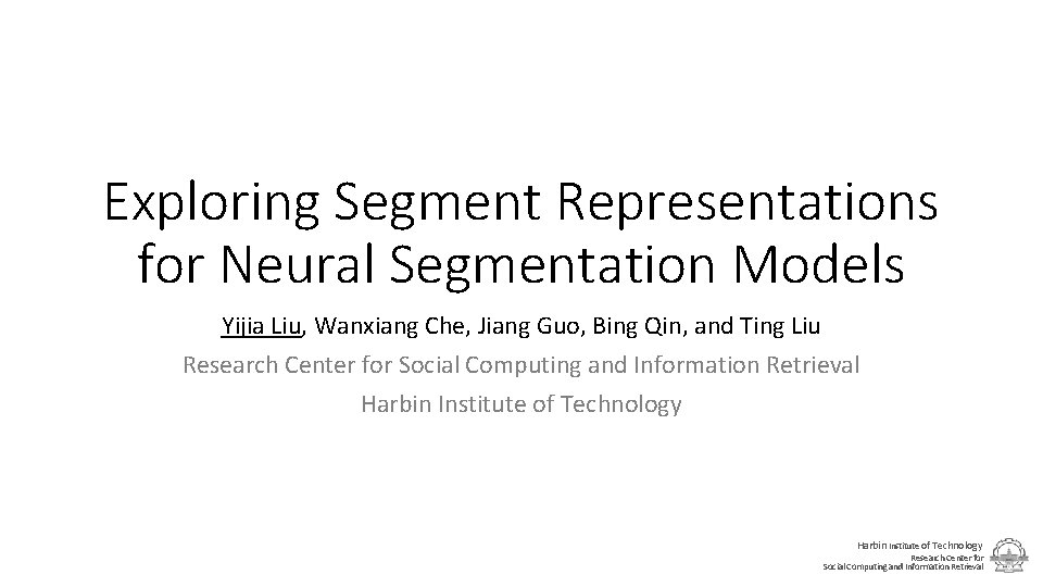 Exploring Segment Representations for Neural Segmentation Models Yijia Liu, Wanxiang Che, Jiang Guo, Bing