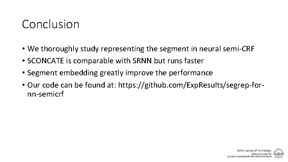 Conclusion • We thoroughly study representing the segment in neural semi-CRF • SCONCATE is